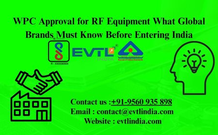 WPC Approval for RF Equipment What Global Brands Must Know Before Entering India
