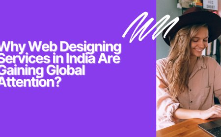 Why Web Designing Services in India Are Gaining Global Attention?