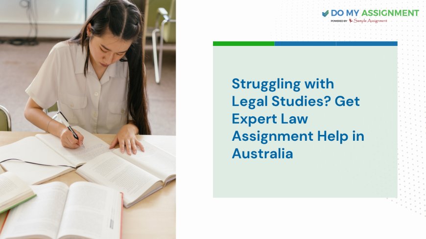 Struggling with Legal Studies? Get Expert Law Assignment Help in Australia