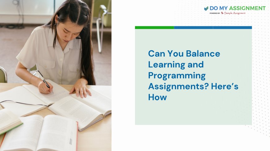 Can You Balance Learning and Programming Assignments? Here’s How
