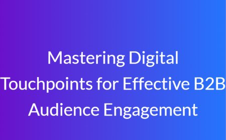 Mastering Digital Touchpoints for Effective B2B Audience Engagement