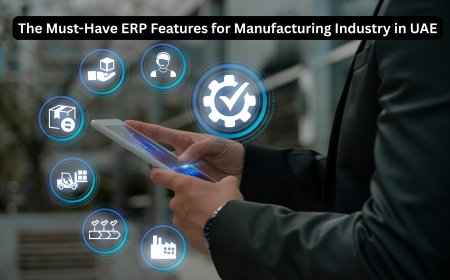 The Must-Have ERP Features for Manufacturing Industry in UAE