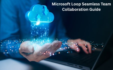 Microsoft Loop Seamless Team Collaboration Guide