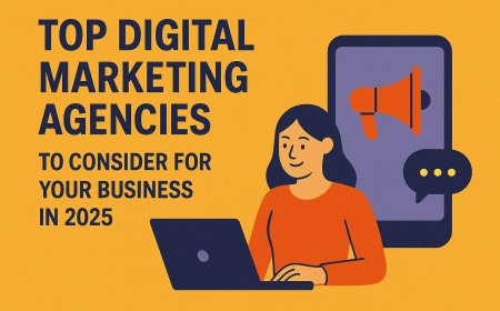 Top Digital Marketing Agencies to Consider for Your Business in 2025