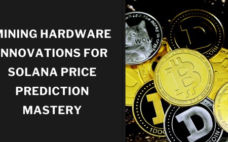 Mining Hardware Innovations for Solana Price Prediction Mastery