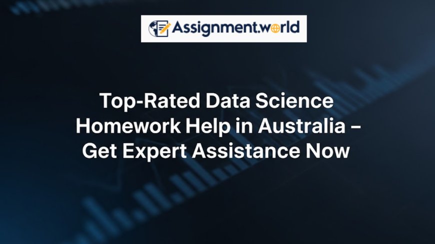 Top-Rated Data Science Homework Help in Australia – Get Expert Assistance Now
