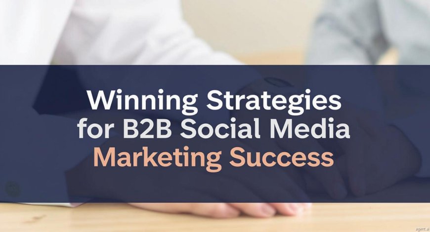 Winning Strategies for B2B Social Media Marketing Success