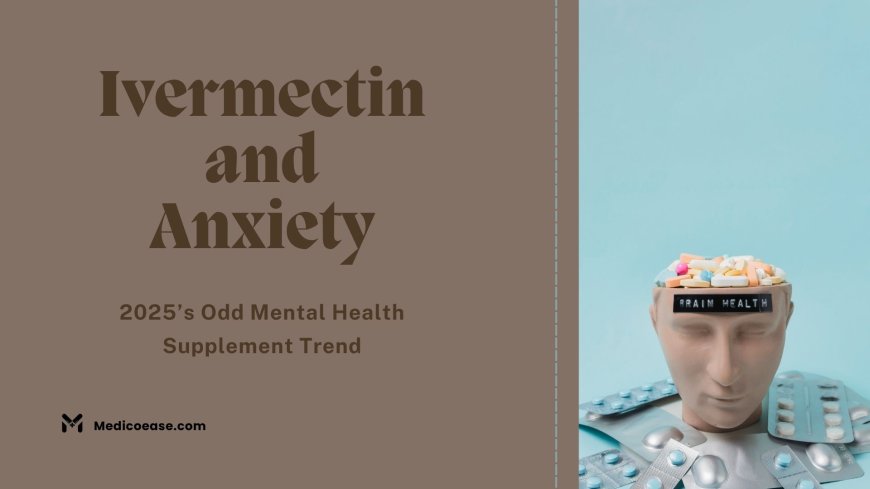 Ivermectin and Anxiety: 2025’s Odd Mental Health Supplement Trend