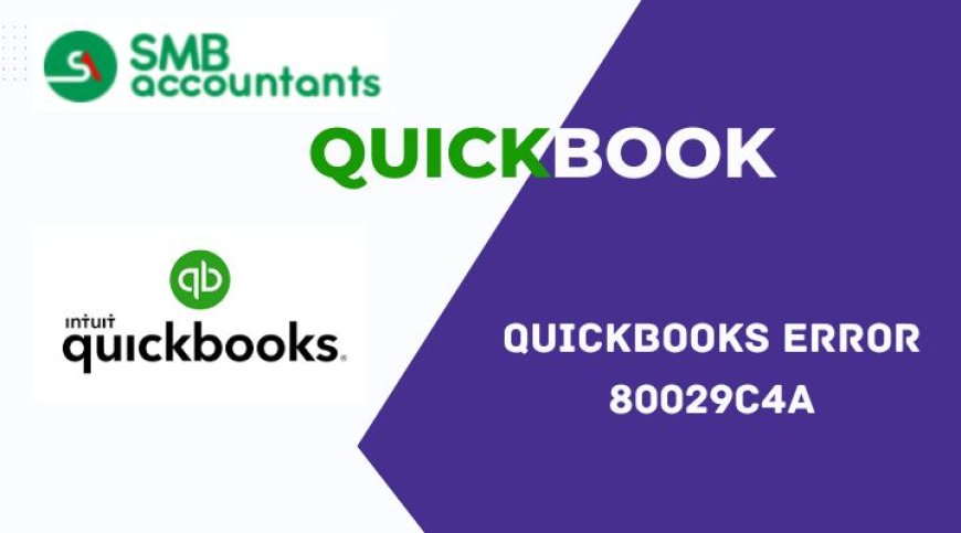 How to Fix QuickBooks Desktop Error 80029c4a