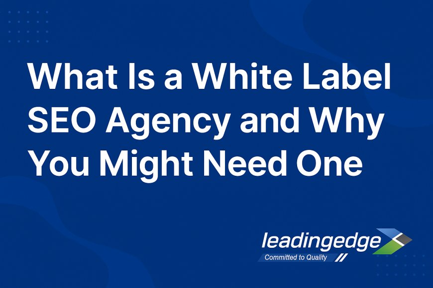 What Is a White Label SEO Agency and Why You Might Need One