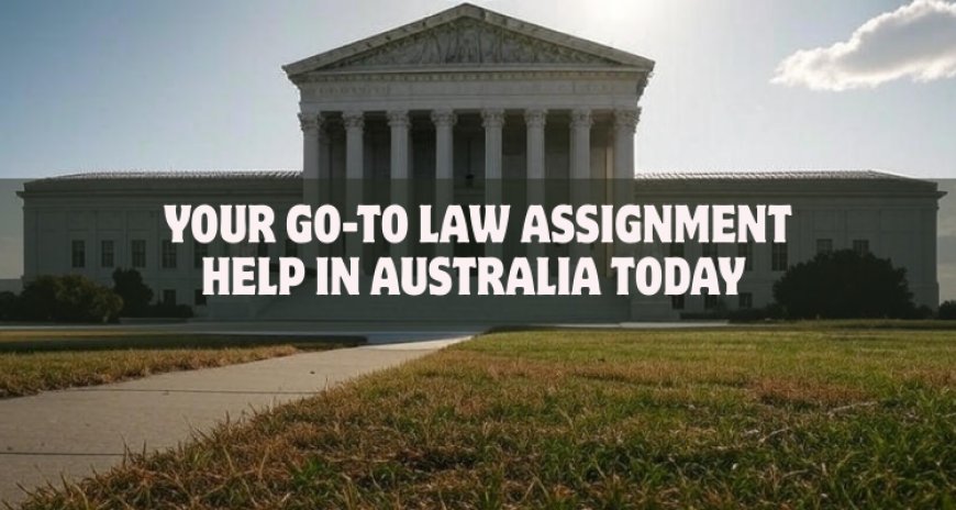 Your Go-To Law Assignment Help in Australia Today
