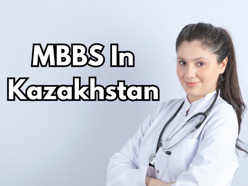 MBBS IN KAZAKHSTAN