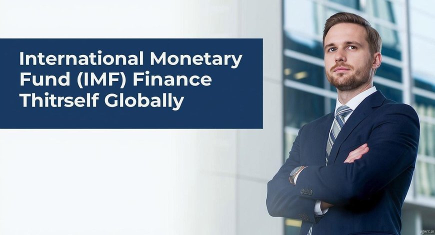 Inside IMF Finance: How the IMF Supports Global Economies