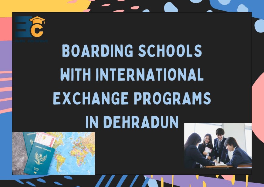 Boarding Schools with International Exchange Programs in Dehradun